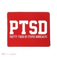 PTSD Pretty Tired Of Stupid Democrats Funny Mousepad thumb 0