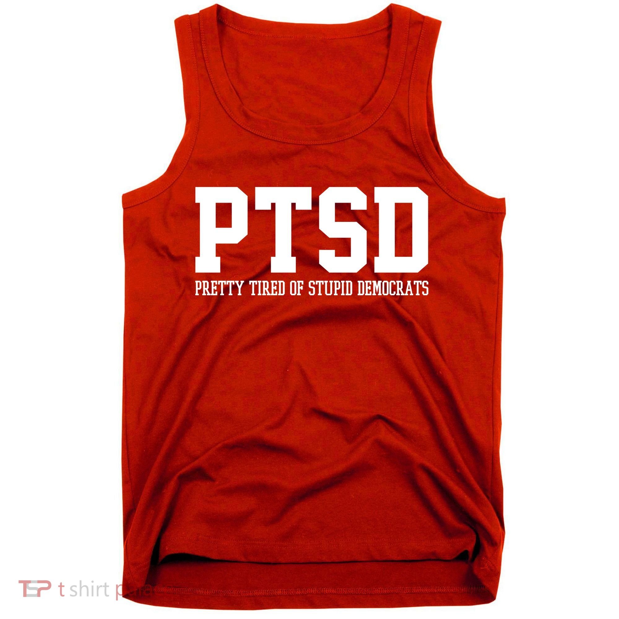 PTSD Pretty Tired Of Stupid Democrats Funny Tank Top