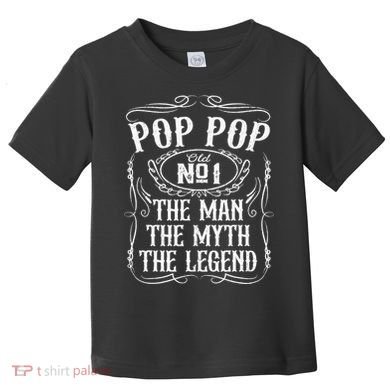 Pop Pop The Man The Myth The Legend Funny Fathers Day Gift Toddler T-Shirt
