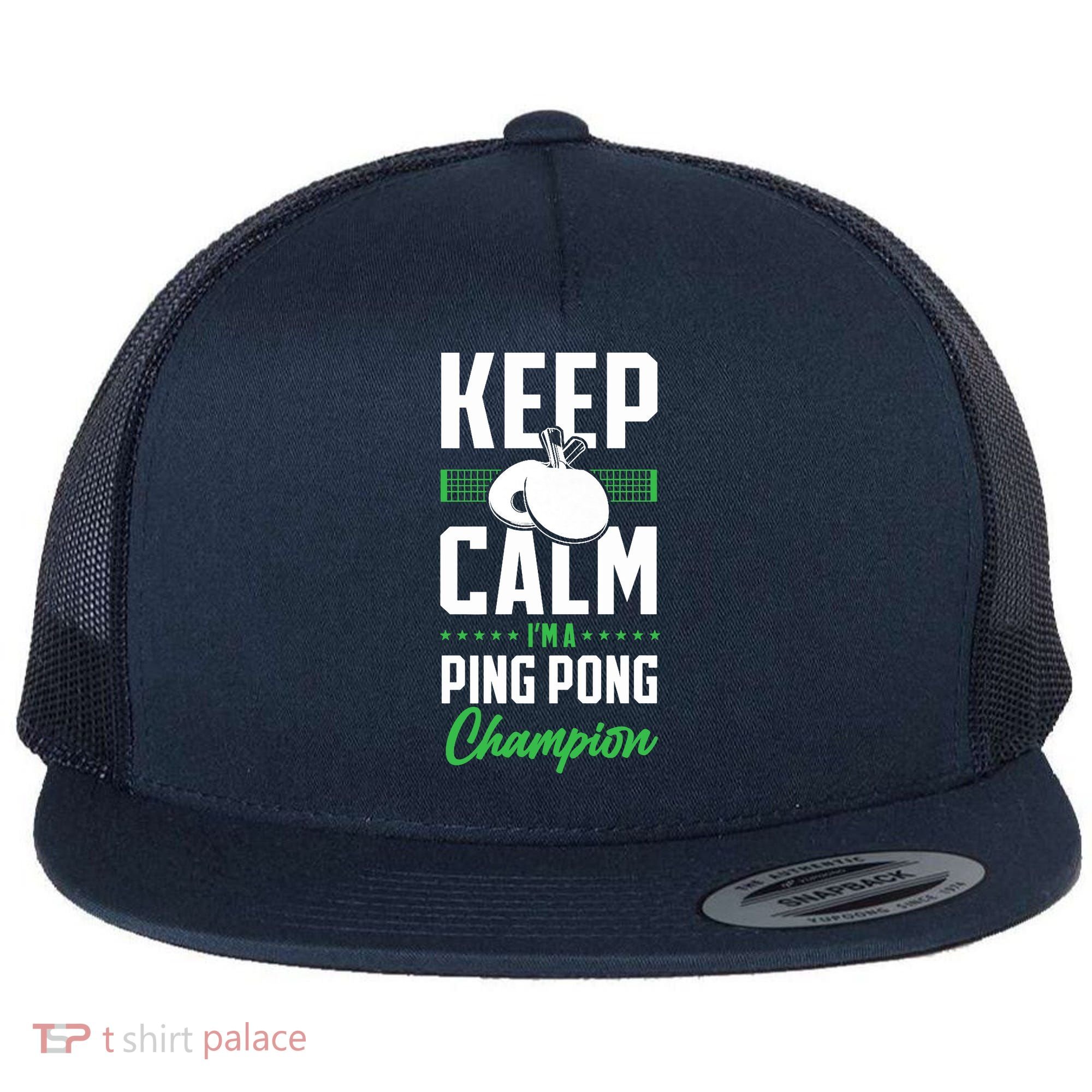 Ping Pong Table Tennis Keep Calm I'M A Ping Pong Champion Premium Flat Bill Trucker Hat