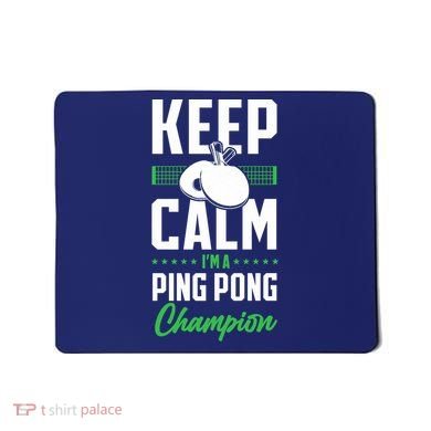 Ping Pong Table Tennis Keep Calm I'M A Ping Pong Champion Premium Mousepad