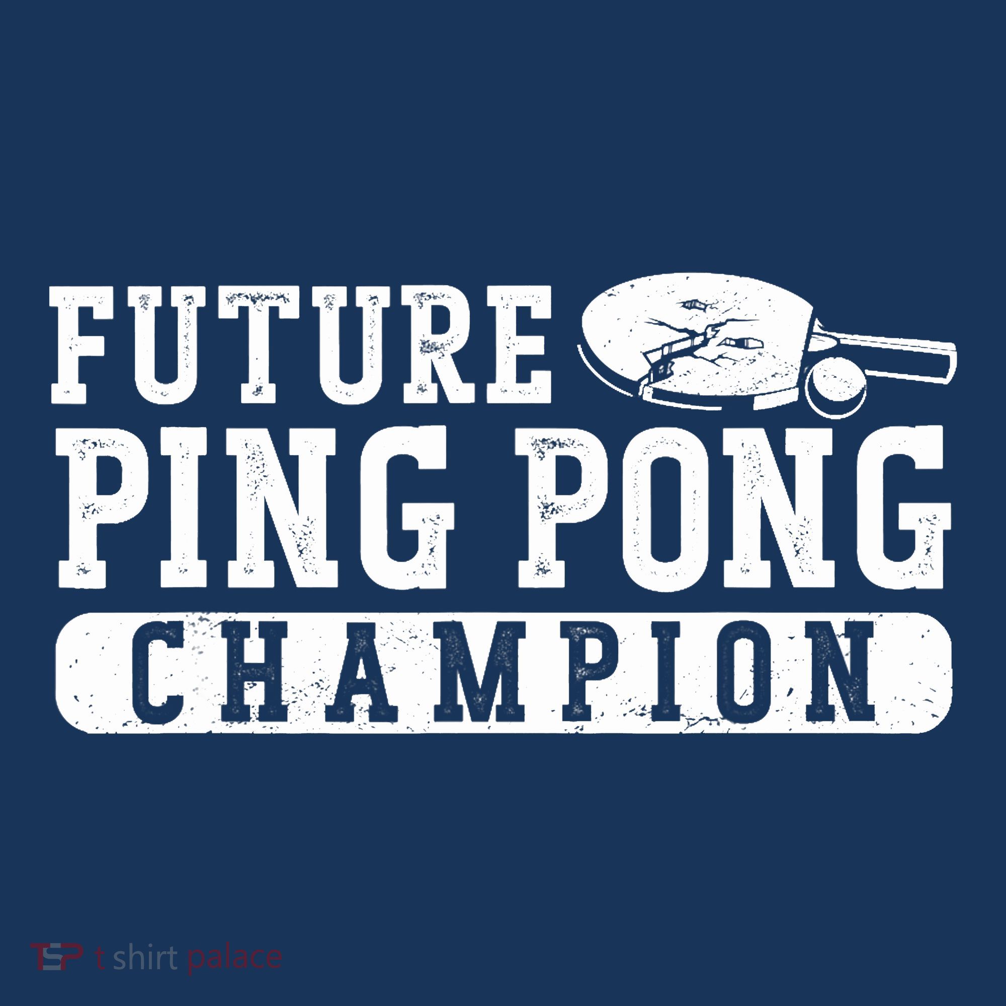 Ping Pong Table Tennis Future Ping Pong Champion T-Shirt