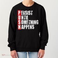 Push Persist Until Something Happens Motivational Women's Sweatshirt thumb 0
