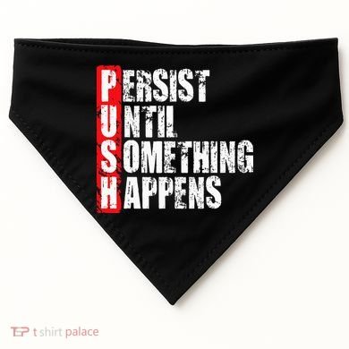 Push Persist Until Something Happens Motivational USA-Made Doggie Bandana