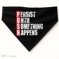 Push Persist Until Something Happens Motivational USA-Made Doggie Bandana thumb 0
