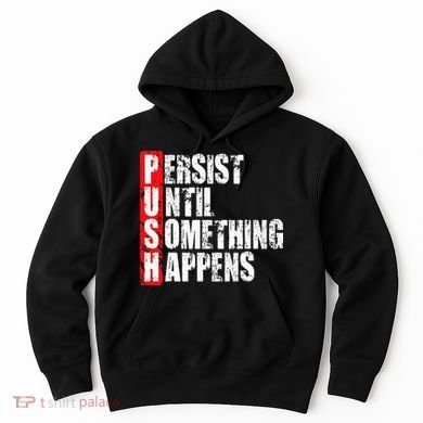 Push Persist Until Something Happens Motivational Hoodie