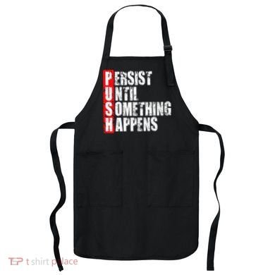 Push Persist Until Something Happens Motivational Apron