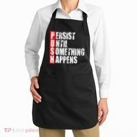 Push Persist Until Something Happens Motivational Apron thumb 2