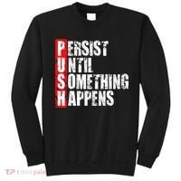 Push Persist Until Something Happens Motivational Sweatshirt thumb 0