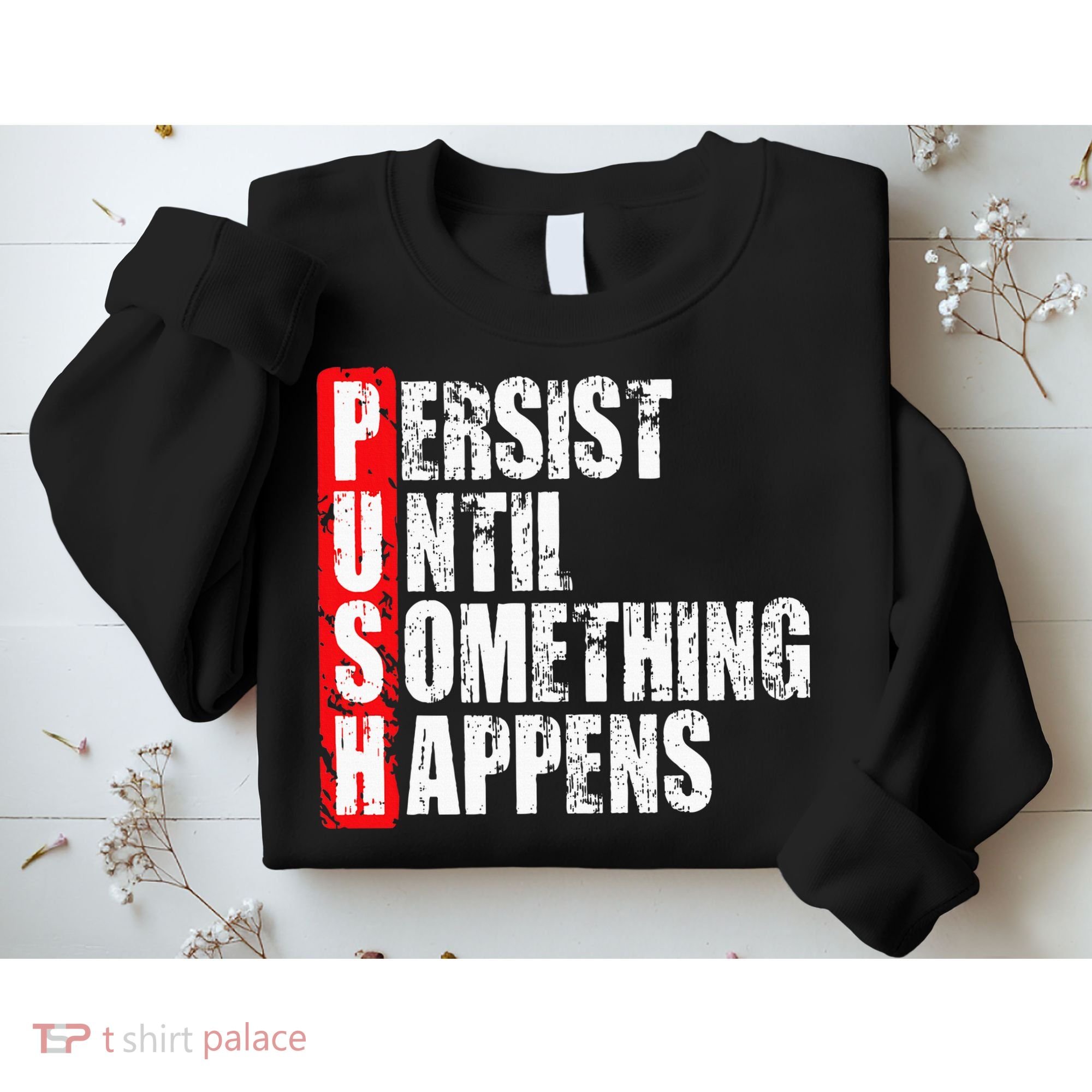 Push Persist Until Something Happens Motivational Sweatshirt