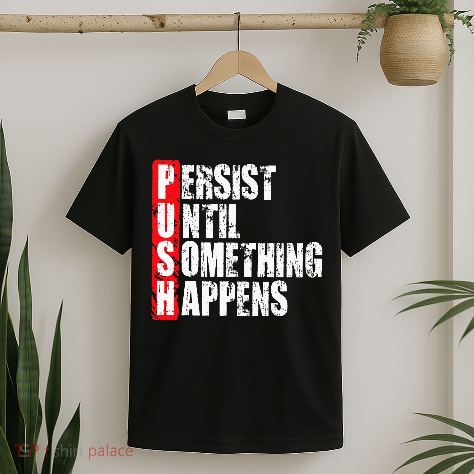 Push Persist Until Something Happens Motivational T-Shirt
