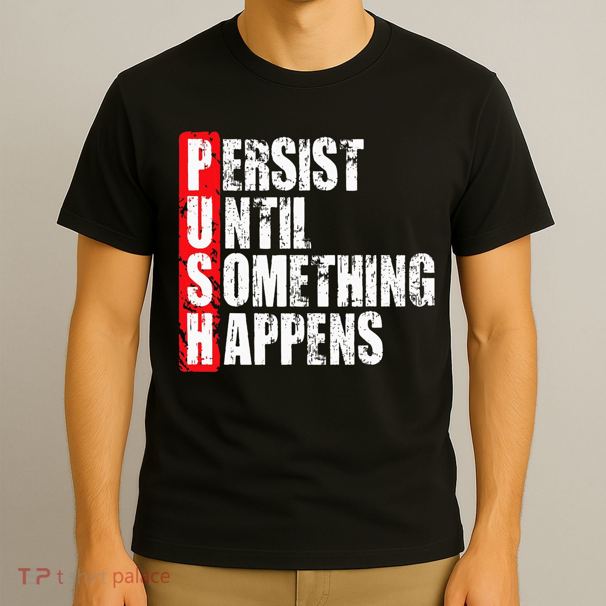 Push Persist Until Something Happens Motivational T-Shirt