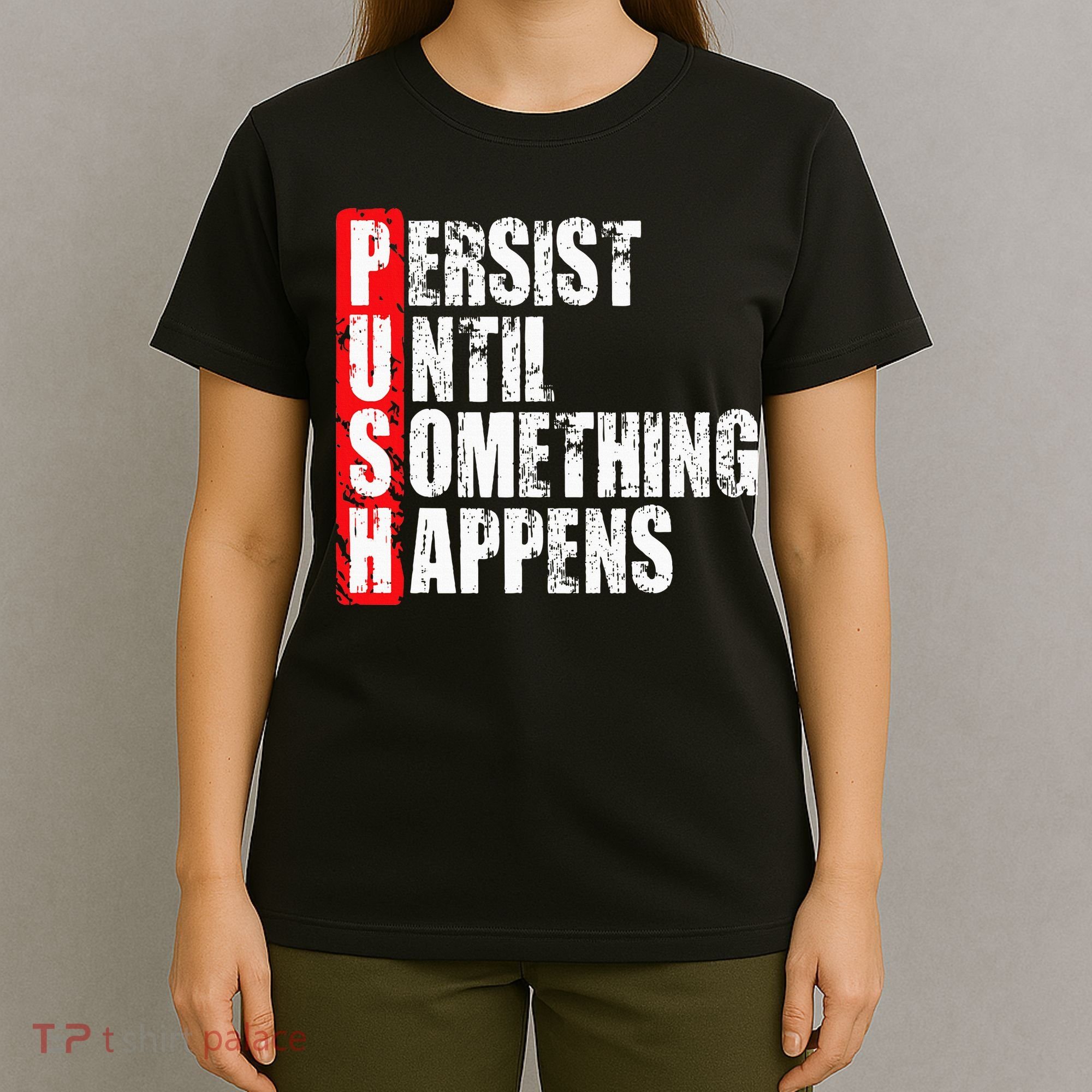 Push Persist Until Something Happens Motivational T-Shirt