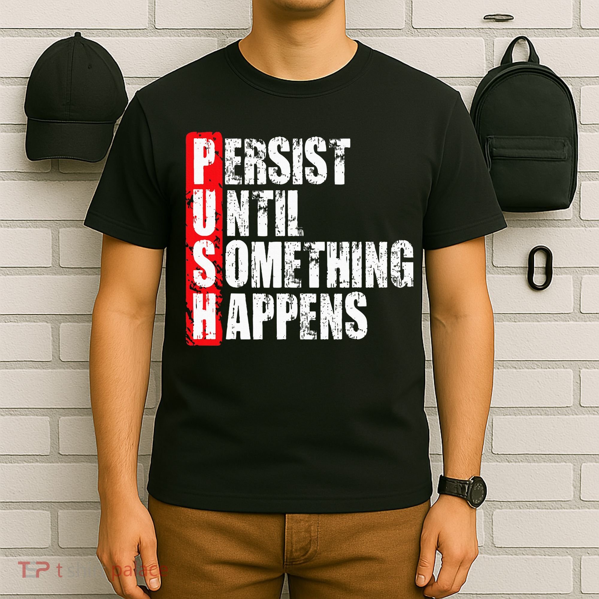 Push Persist Until Something Happens Motivational T-Shirt