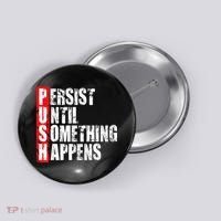 Push Persist Until Something Happens Motivational Button thumb 0