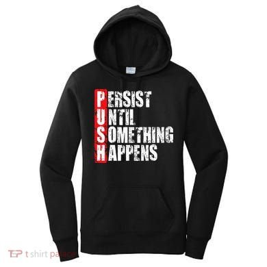 Push Persist Until Something Happens Motivational Women's Hoodie