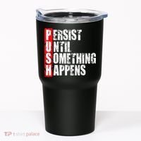 Push Persist Until Something Happens Motivational Tumbler thumb 0