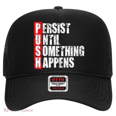 Push Persist Until Something Happens Motivational Hat