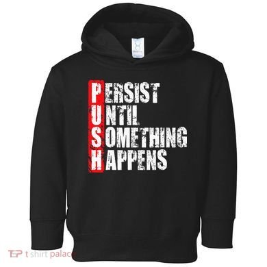 Push Persist Until Something Happens Motivational Toddler Hoodie