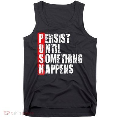 Push Persist Until Something Happens Motivational Tank Top