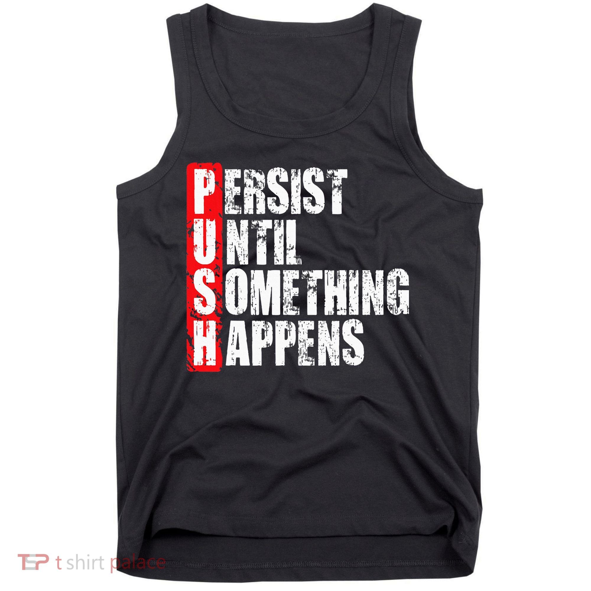 Push Persist Until Something Happens Motivational Tank Top
