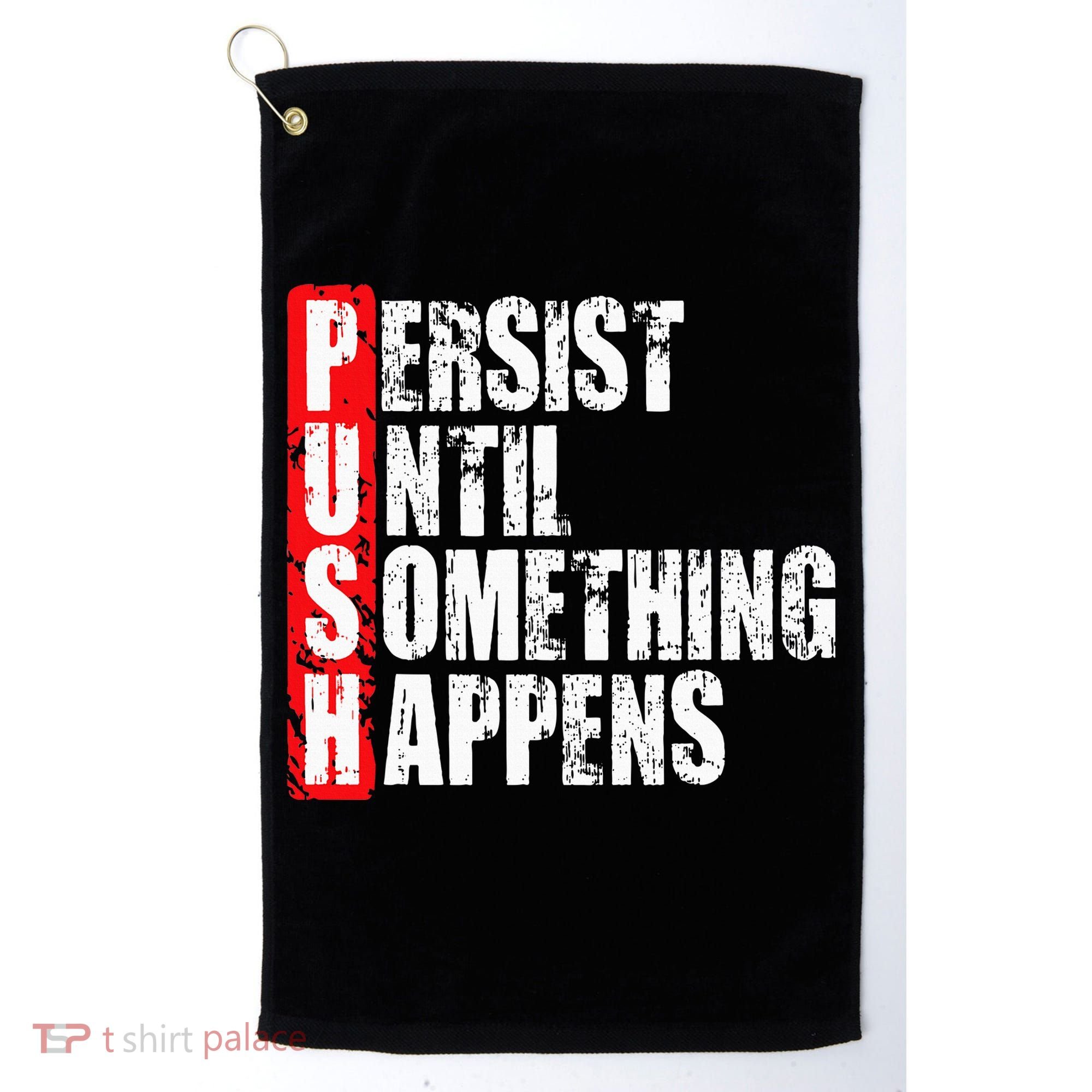 Push Persist Until Something Happens Motivational Golf Towel