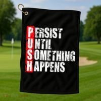 Push Persist Until Something Happens Motivational Golf Towel thumb 1