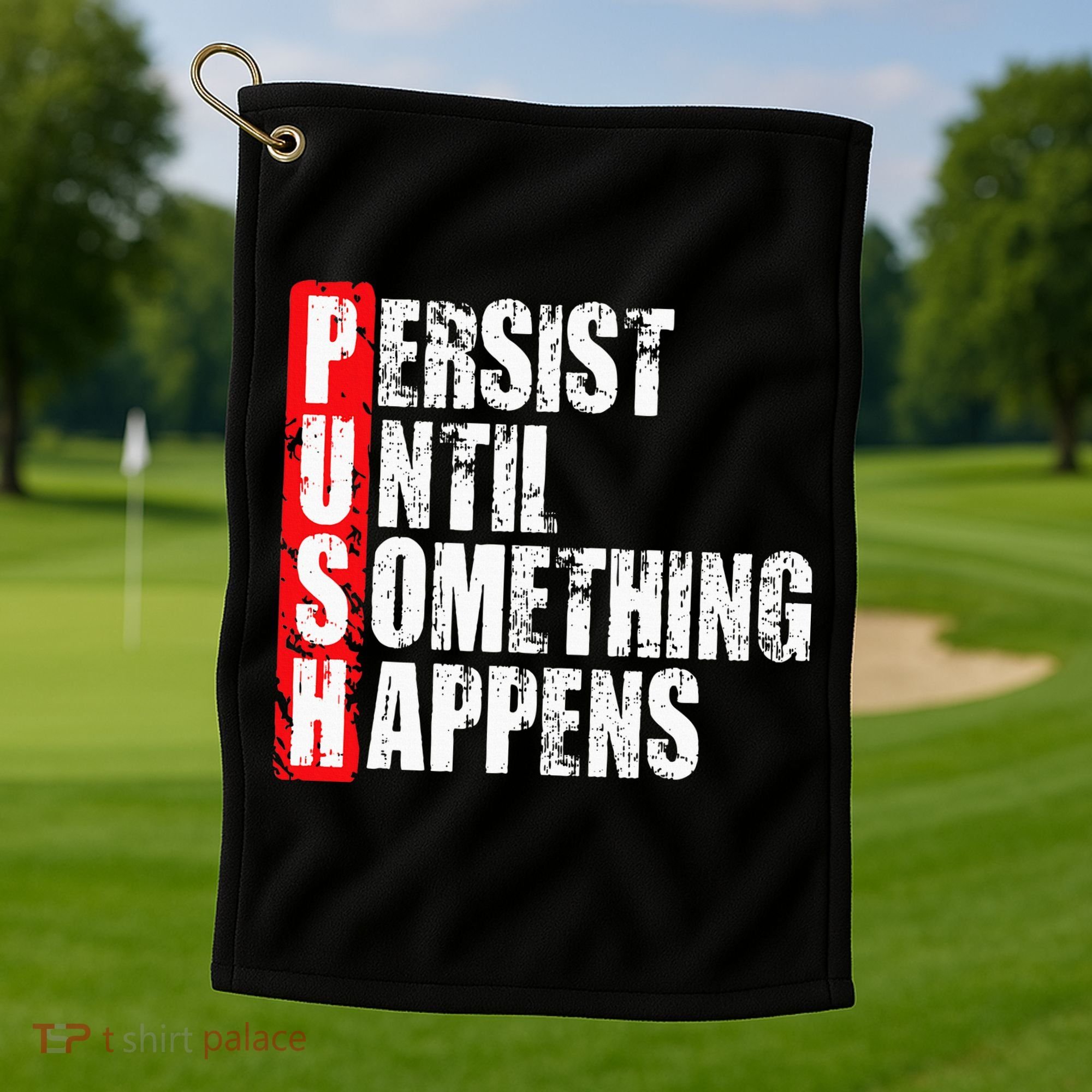 Push Persist Until Something Happens Motivational Golf Towel