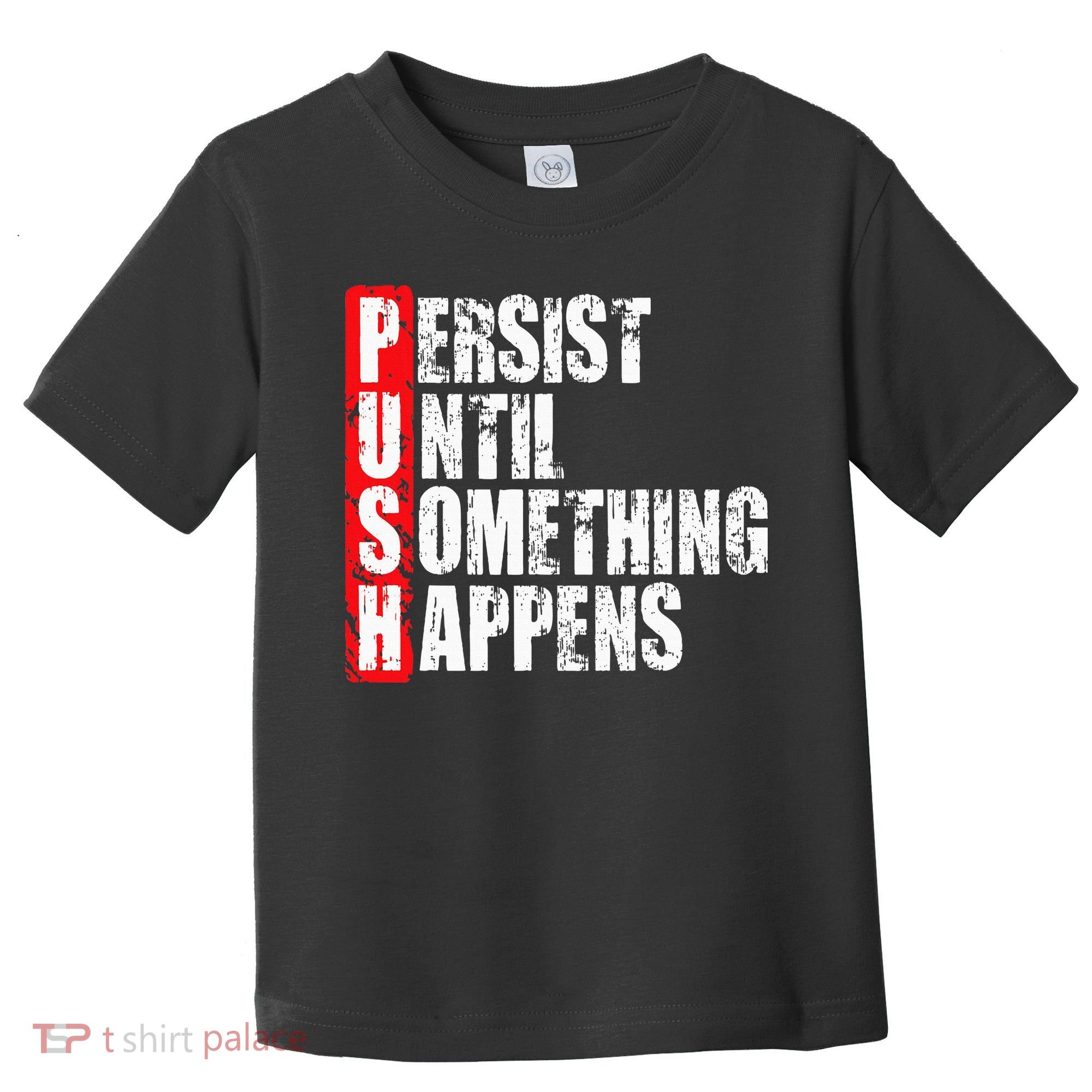 Push Persist Until Something Happens Motivational Toddler T-Shirt