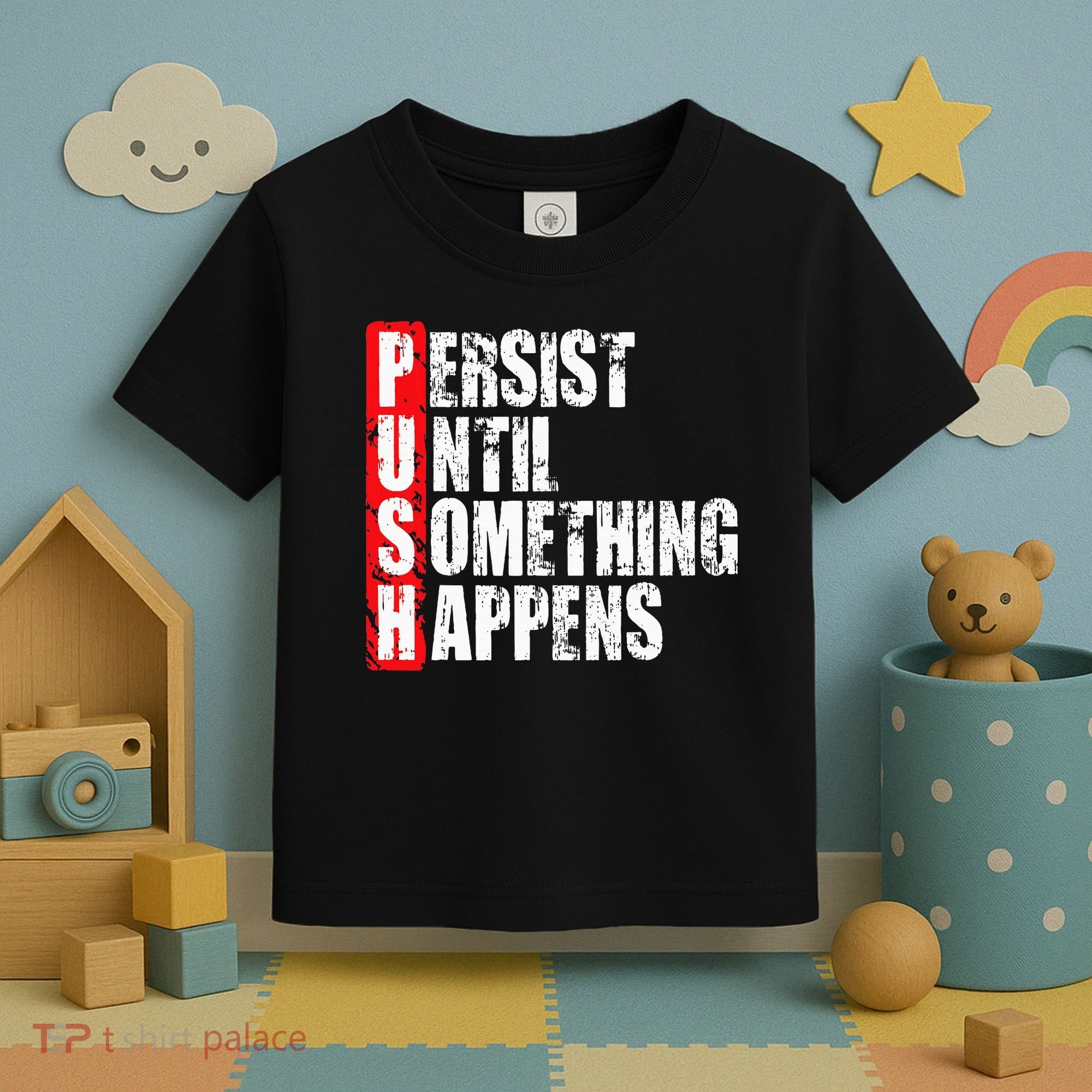 Push Persist Until Something Happens Motivational Toddler T-Shirt