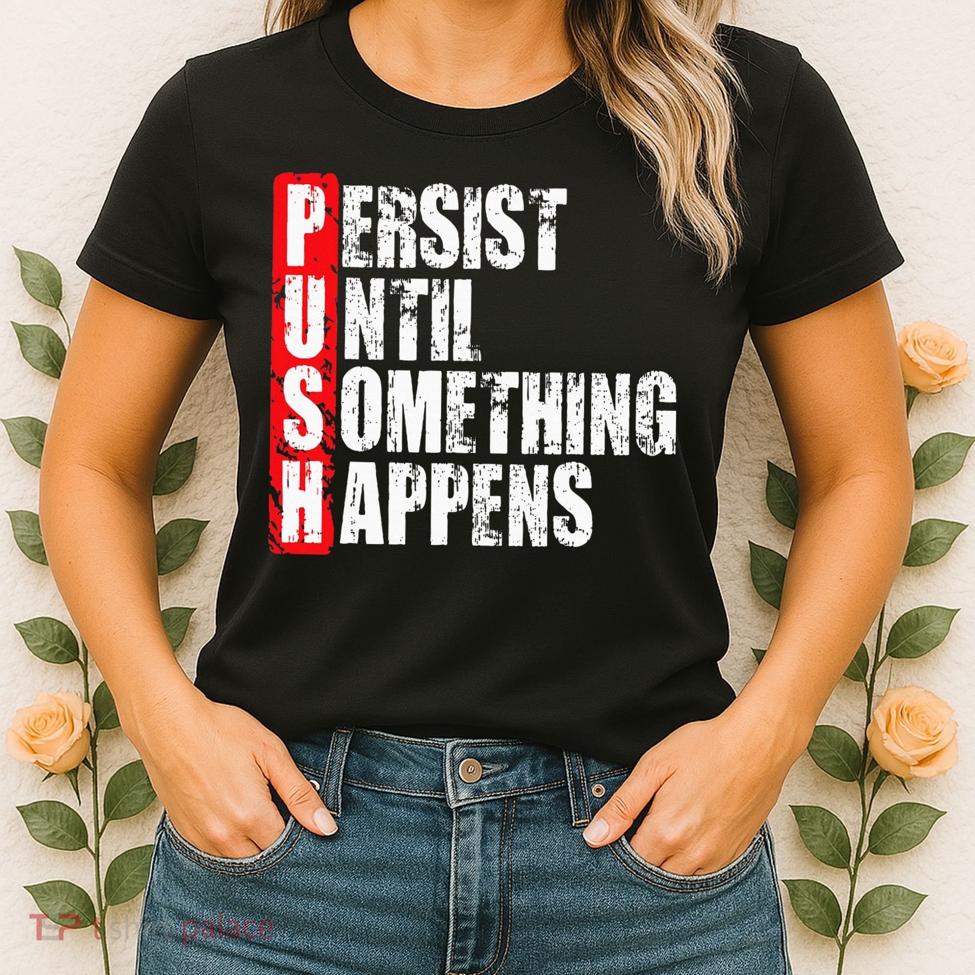 Push Persist Until Something Happens Motivational Women's T-Shirt