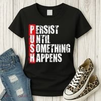 Push Persist Until Something Happens Motivational Women's T-Shirt thumb 3