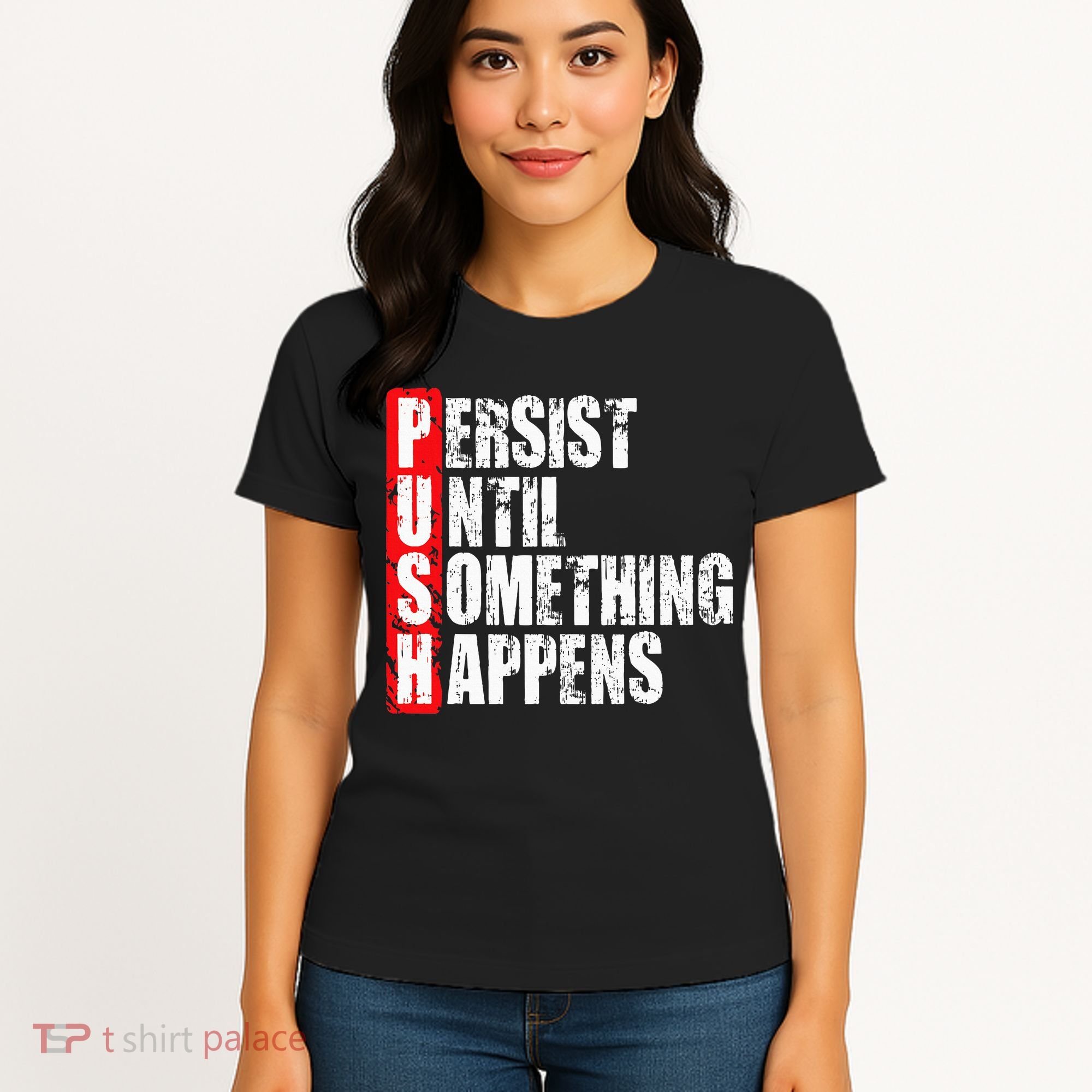 Push Persist Until Something Happens Motivational Women's T-Shirt