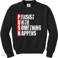 Push Persist Until Something Happens Motivational Kids Sweatshirt thumb 0