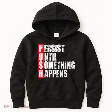 Push Persist Until Something Happens Motivational Kids Hoodie