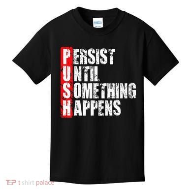Push Persist Until Something Happens Motivational Kids T-Shirt