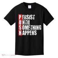 Push Persist Until Something Happens Motivational Kids T-Shirt thumb 0