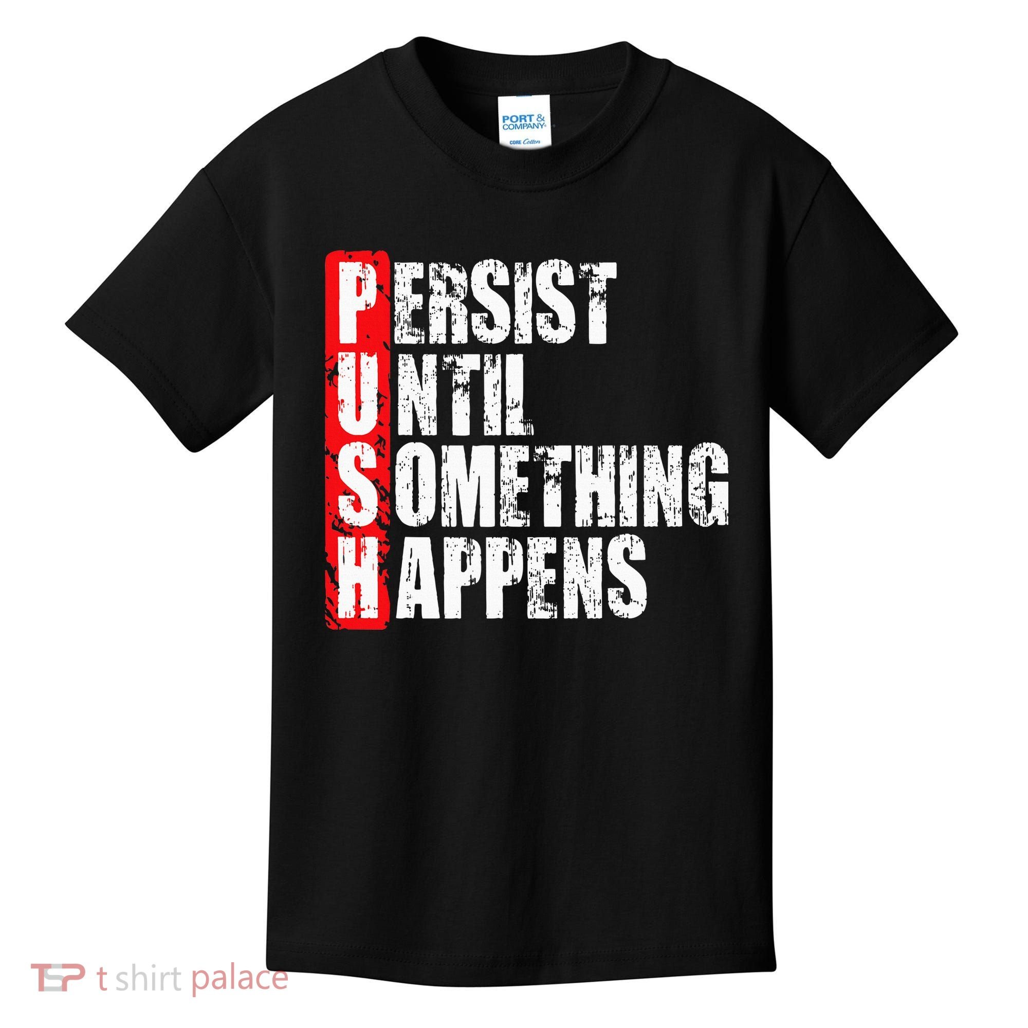 Push Persist Until Something Happens Motivational Kids T-Shirt