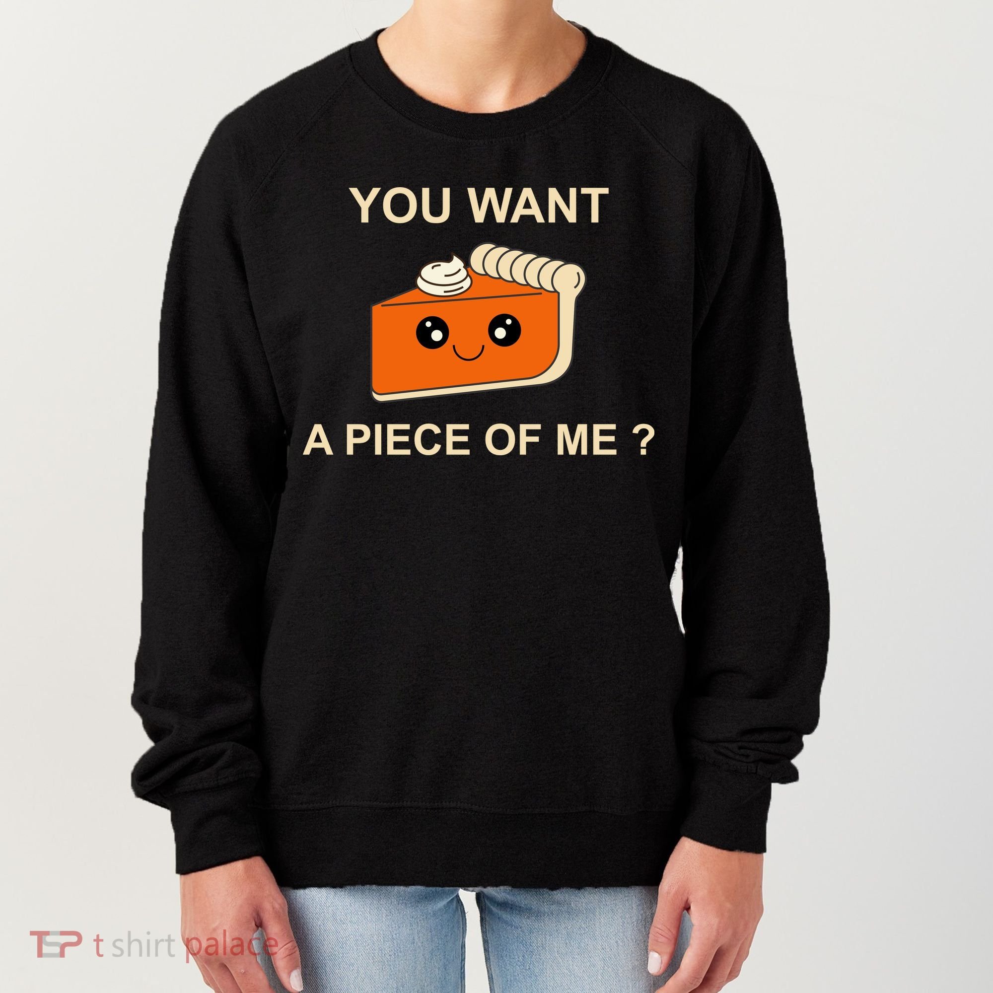 Pumpkin Pie You Want A Piece Of Me? Women's Sweatshirt