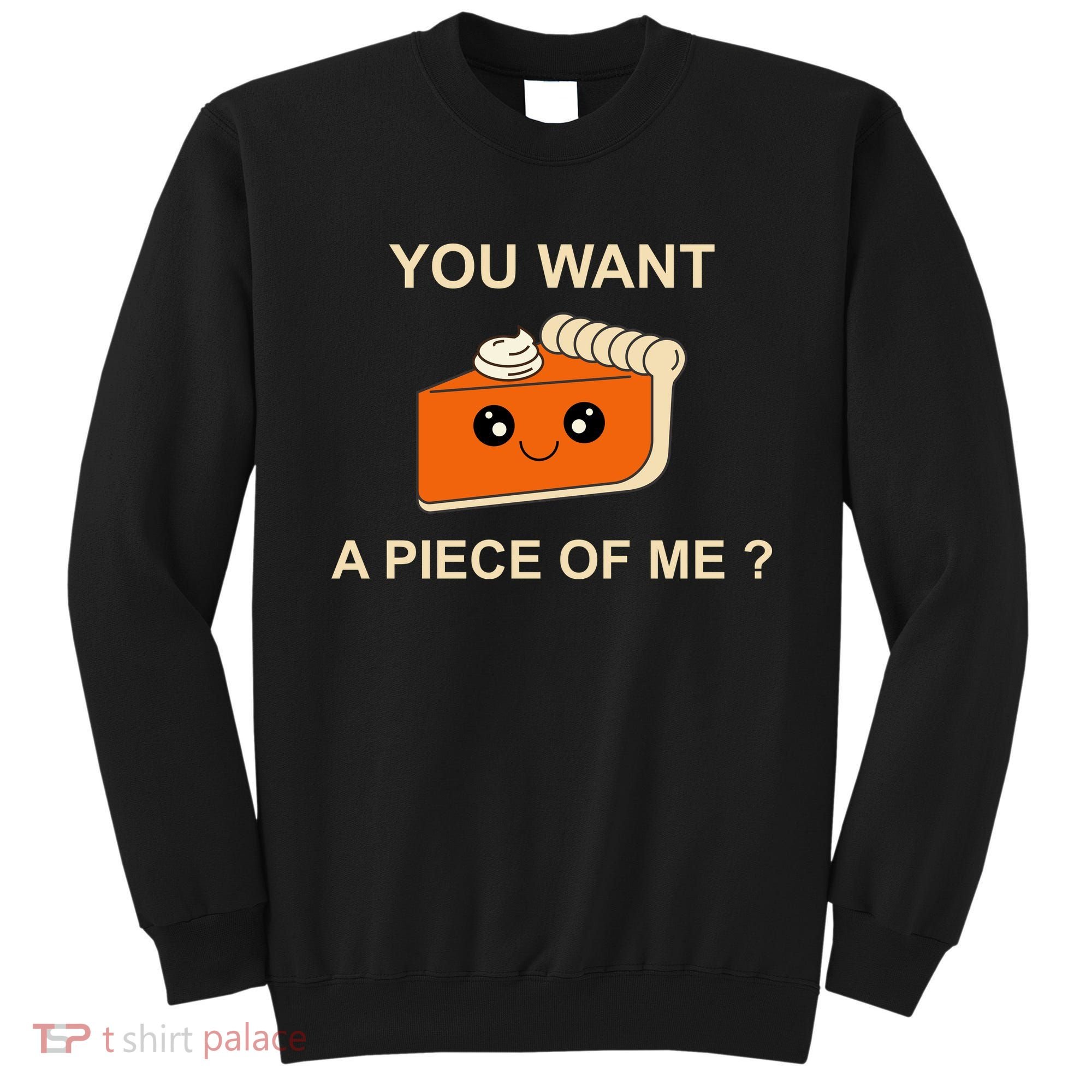 Pumpkin Pie You Want A Piece Of Me? Sweatshirt