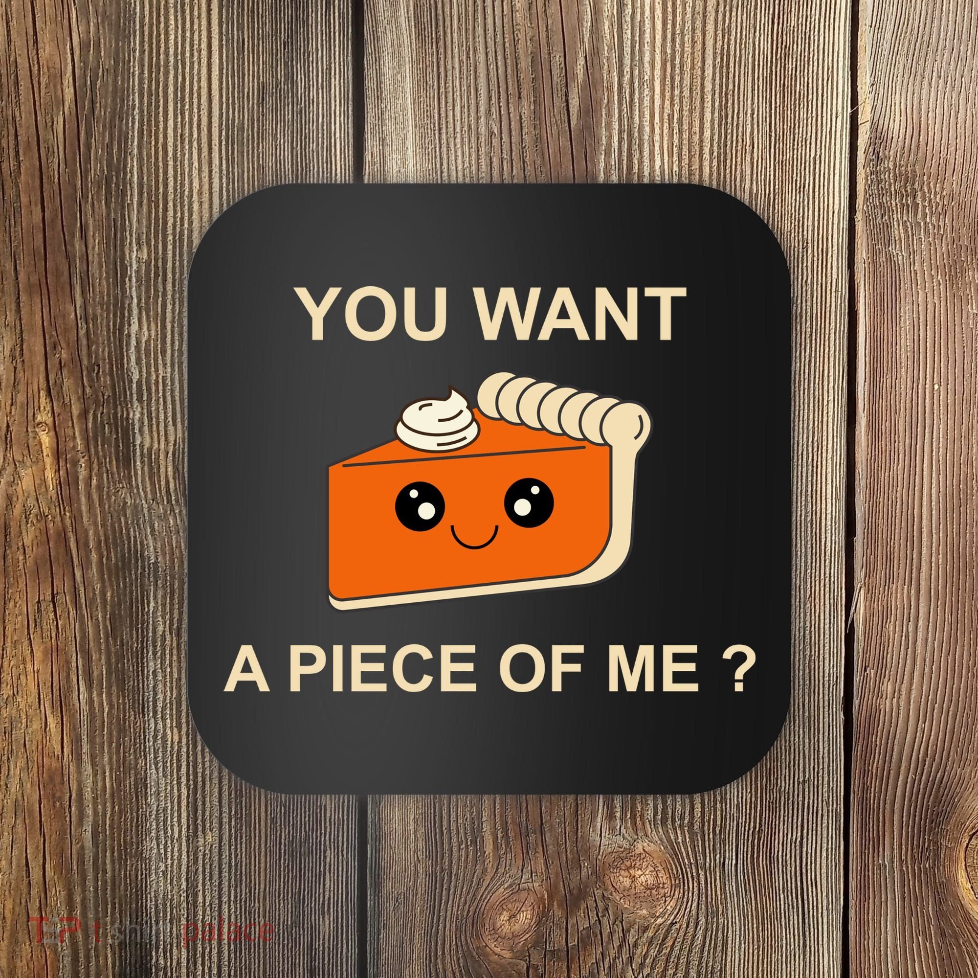 Pumpkin Pie You Want A Piece Of Me? Coaster