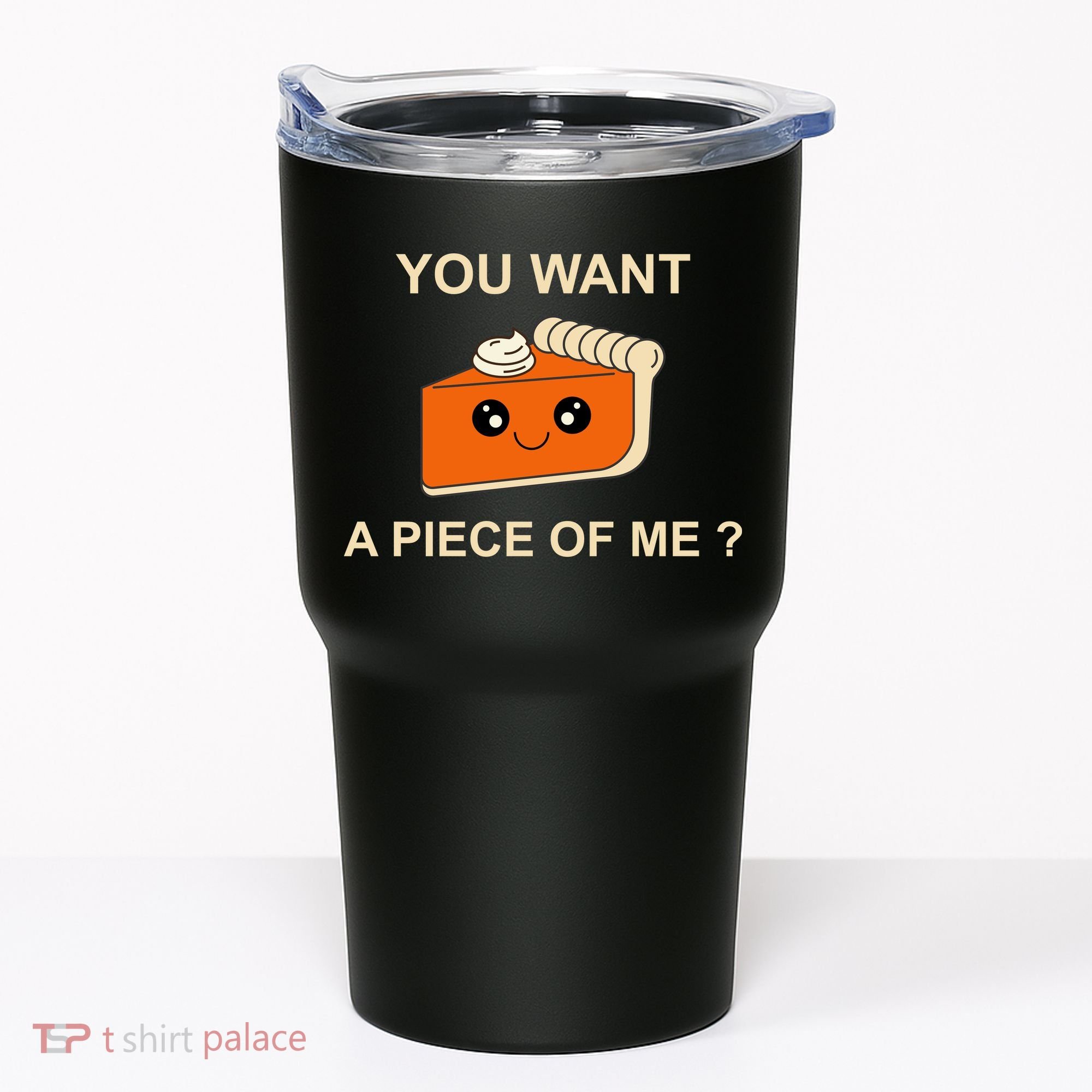 Pumpkin Pie You Want A Piece Of Me? Tumbler