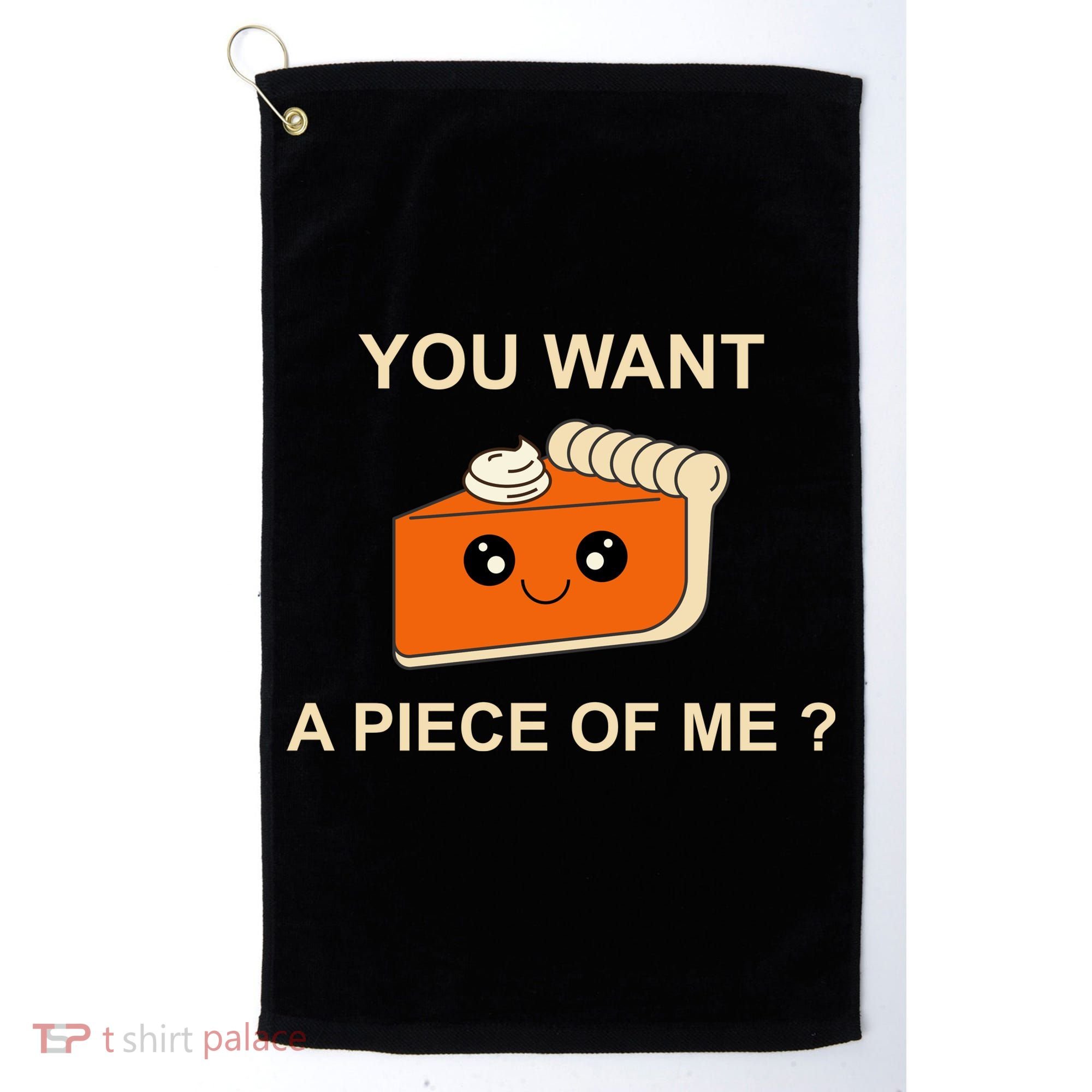 Pumpkin Pie You Want A Piece Of Me? Golf Towel