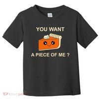 Pumpkin Pie You Want A Piece Of Me? Toddler T-Shirt thumb 0