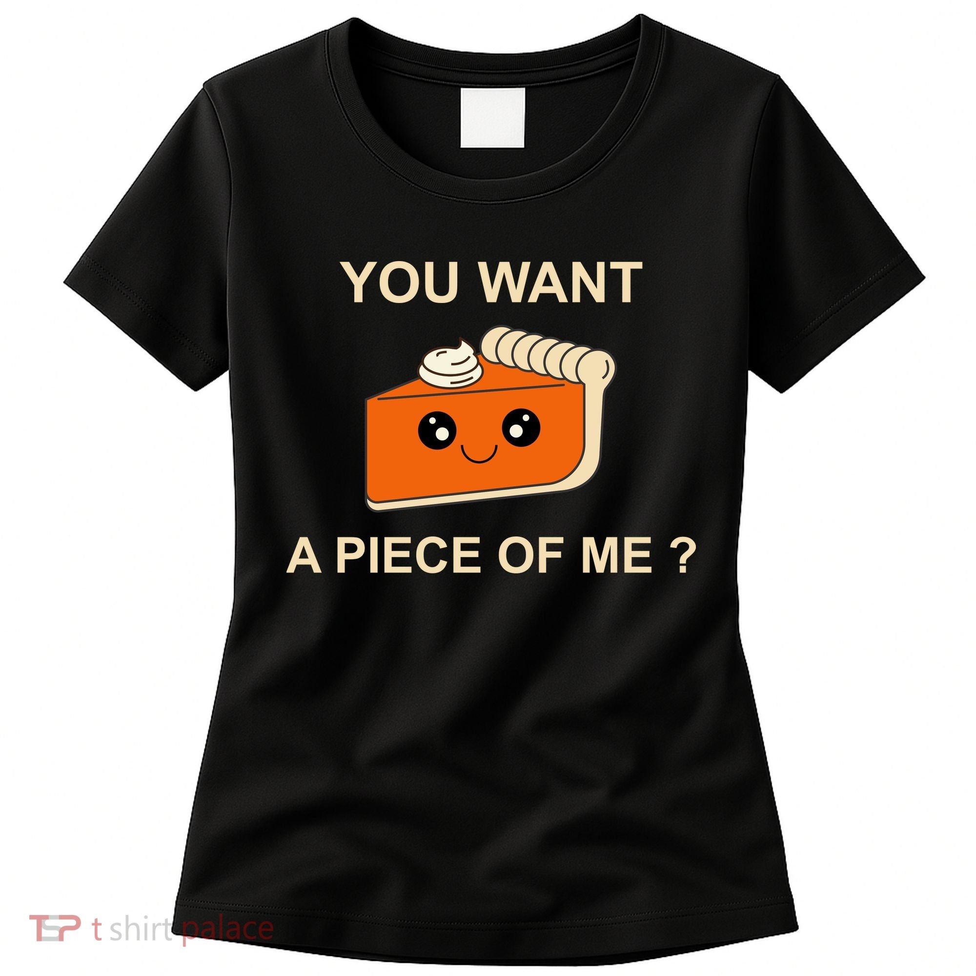 Pumpkin Pie You Want A Piece Of Me? Women's T-Shirt