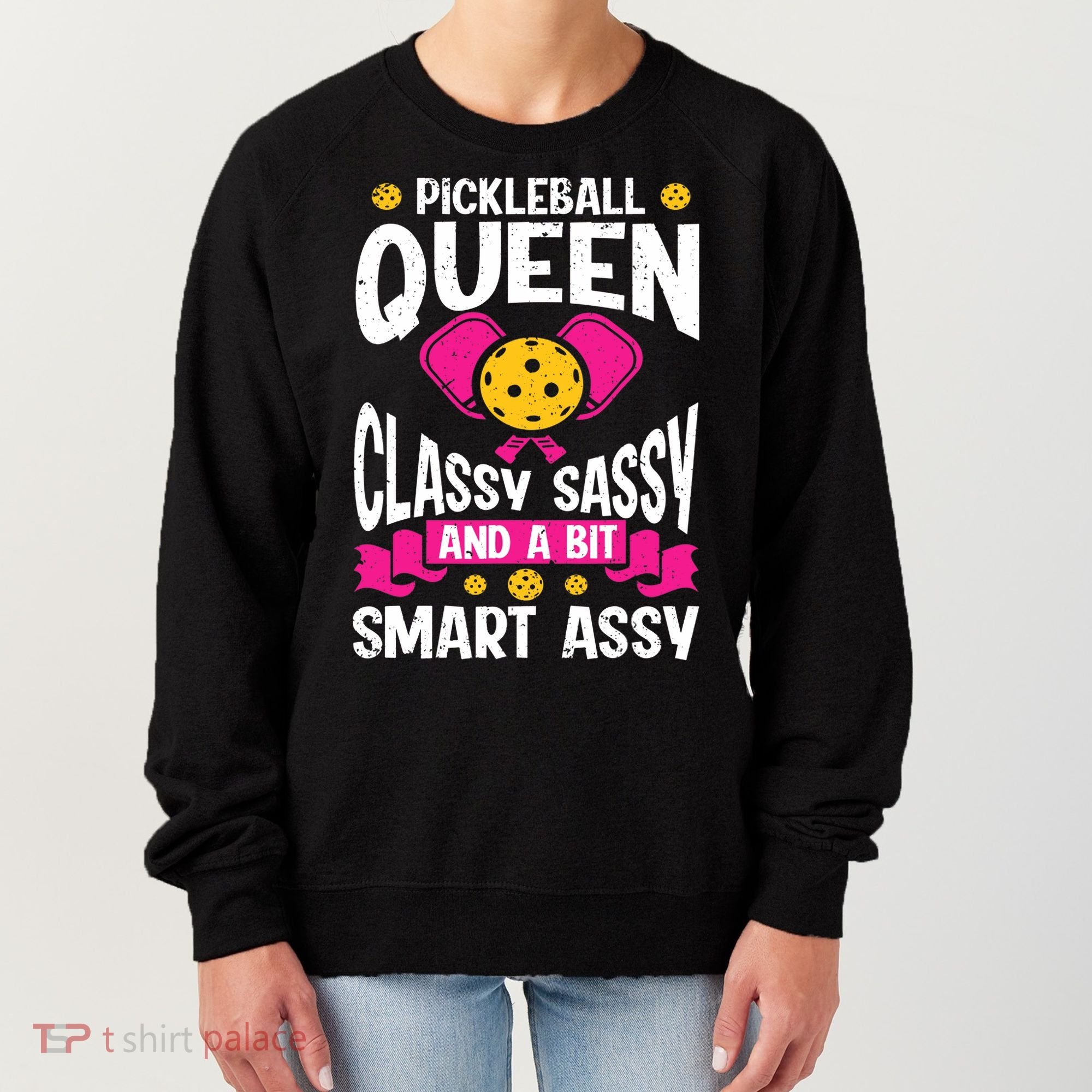 Pickleball Queen Classy Sassy And A Bit Smart Assy Women's Sweatshirt