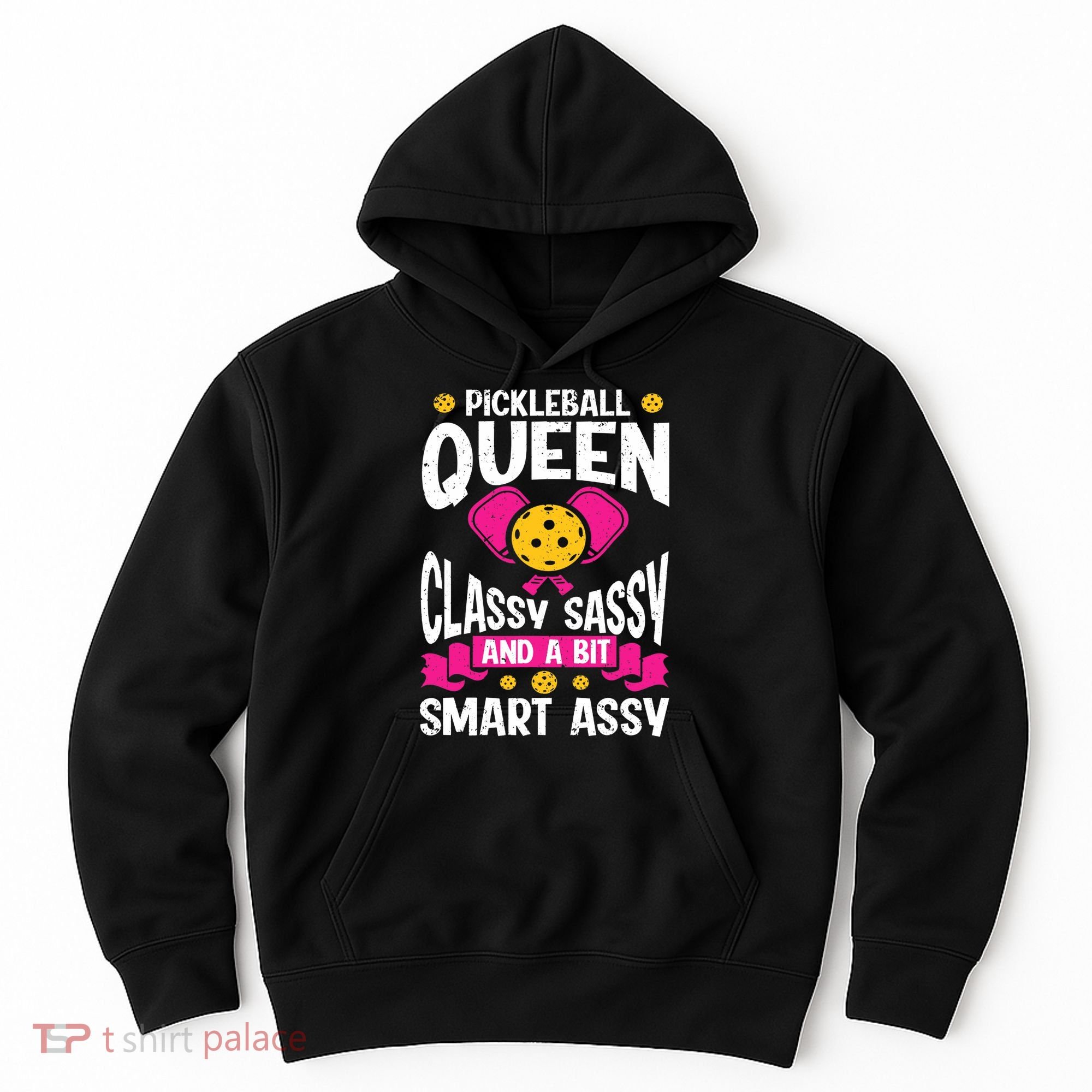 Pickleball Queen Classy Sassy And A Bit Smart Assy Hoodie