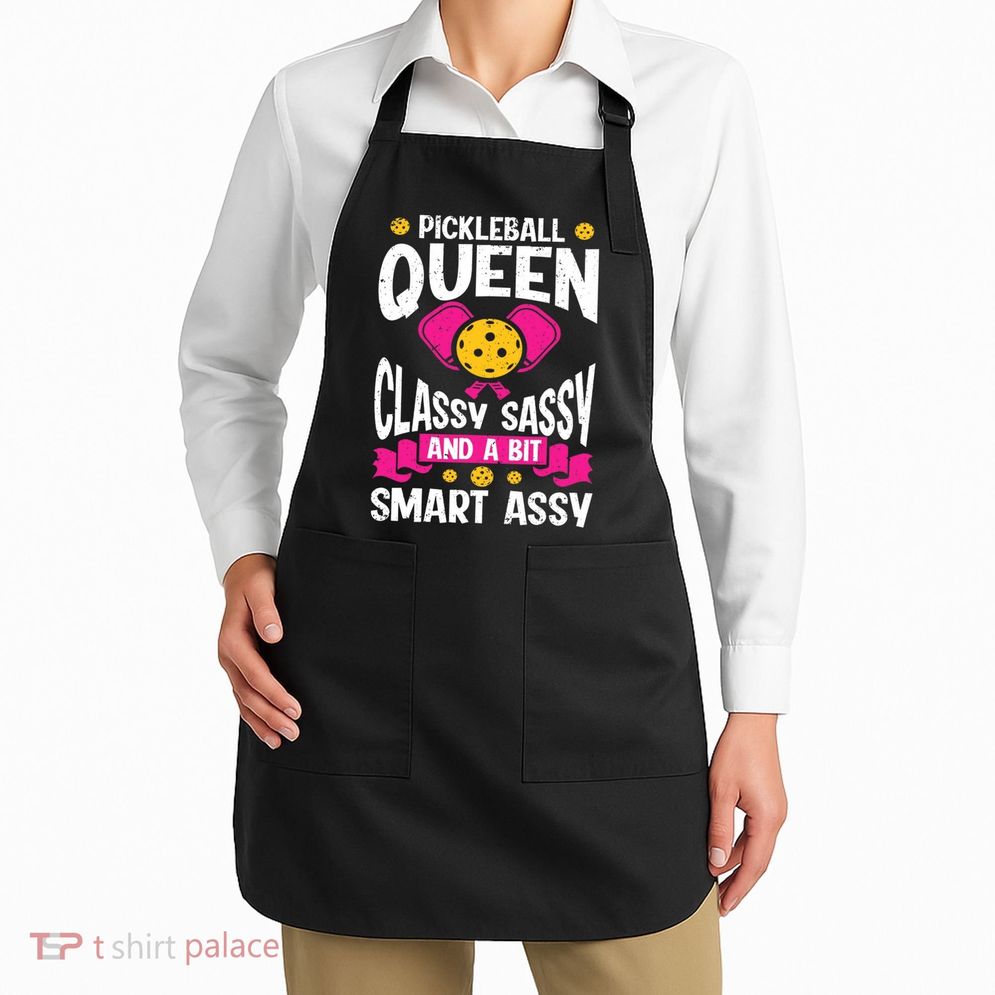 Pickleball Queen Classy Sassy And A Bit Smart Assy Apron
