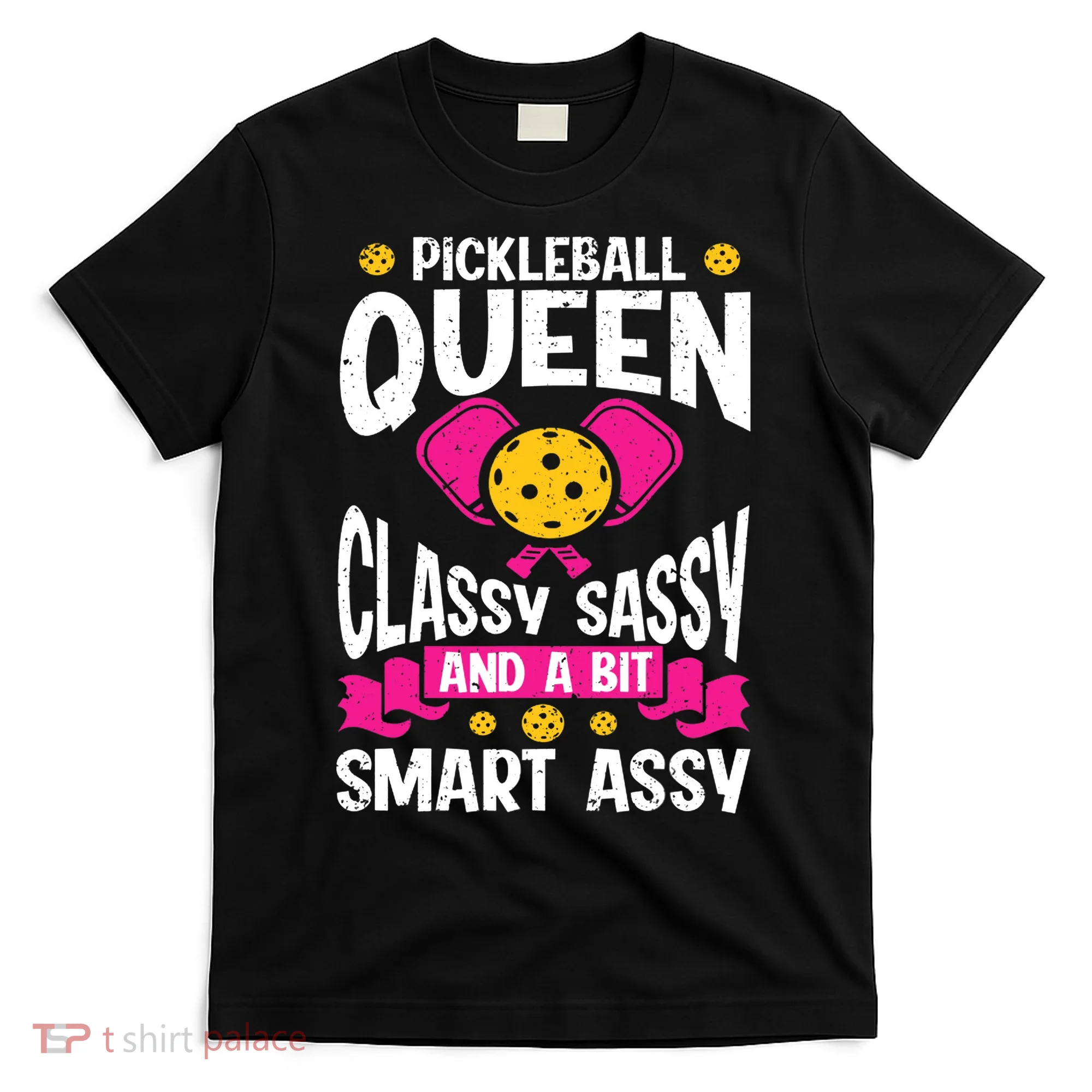 Pickleball Queen Classy Sassy And A Bit Smart Assy T-Shirt