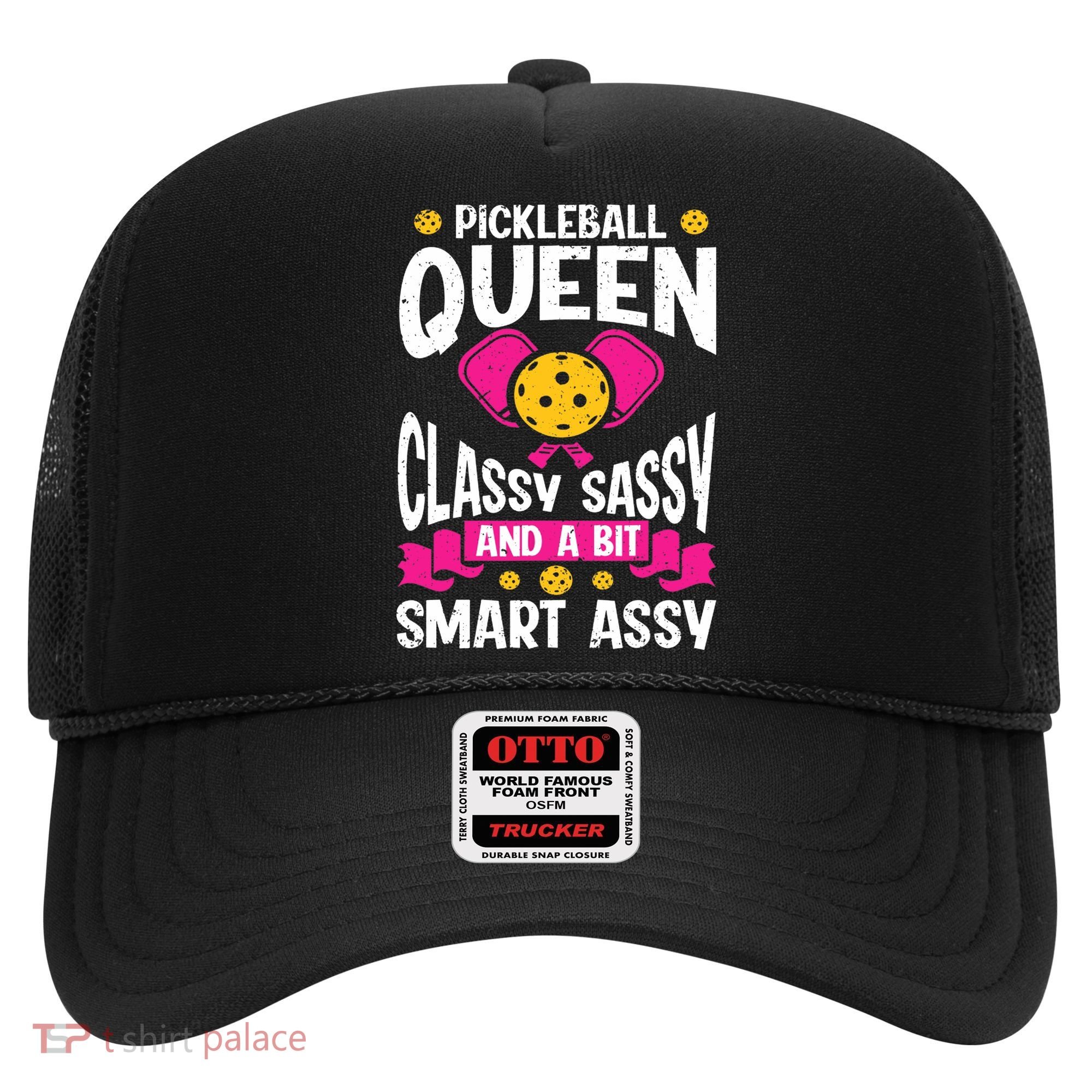 Pickleball Queen Classy Sassy And A Bit Smart Assy Hat